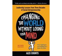 Alex Counts Changing the World Without Losing Your Mind, Revised Edi (Tascabile)