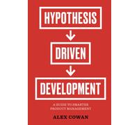 Alex Cowan Hypothesis-Driven Development (Tascabile)