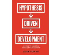 Alex Cowan Hypothesis-Driven Development (Tascabile)