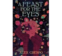 Alex Crespo A Feast for the Eyes (Copertina rigida)