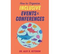 Alex D. Ketchum How to Organize Inclusive Events and Conferences (Tascabile)