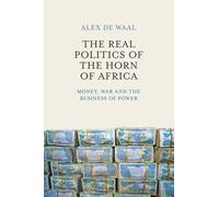 Alex de Waal The Real Politics of the Horn of Africa (Tascabile)