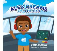 ALEX DREAMS OF THE SKY: A Young Boy’s Journey to Becoming an Air Traffic Controller,For Kids Who Love Planes, Towers, and Big Dreams.