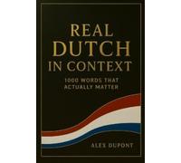 Alex DuPont Real Dutch in Context - 1000 Words That Actually Matter (Tascabile)