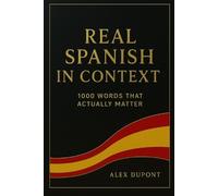 Alex DuPont Real Spanish in Context - 1000 Words That Actually Matte (Tascabile)