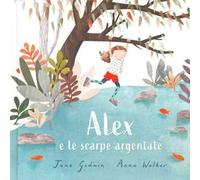 Alex e le scarpe argentate. Ediz. a colori