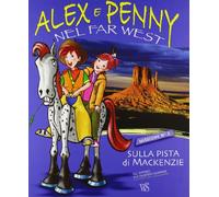 Alex e Penny nel Far West. Sulla pista di Mackenzie. Ediz. illustrata