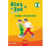 Alex et Zoé + et compagnie. Méthode de français. Niveau 2. Cahier d'activités. Per la Scuola elementare