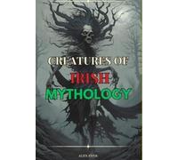 Alex Ever Creatures of Irish Mythology (Tascabile)
