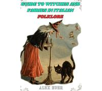 Alex Ever Guide to Witches and Fairies in Italian Folklore (Tascabile)