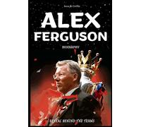 ALEX FERGUSON BIOGRAPHY: REVEAL BEHIND THE TEAMS