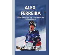 Alex Ferreira: Flying Higher Than Fear - The Making of a Halfpipe Legend