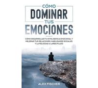 Alex Fischer Cómo Dominar tus Emociones (Tascabile)