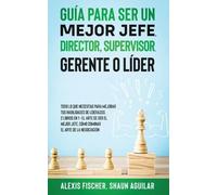 Alex Fischer Sh Guía para Ser un Mejor Jefe, Director, Supervisor, G (Tascabile)