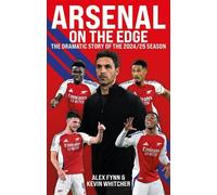 Alex Fynn Kevin Whitcher Arsenal: On the Edge (Tascabile)
