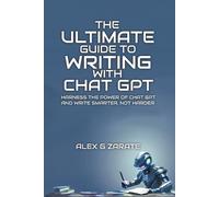Alex G Zarate The Ultimate Guide To Writing With Chat GPT (Tascabile)