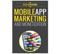Alex Genadinik Mobile App Marketing And Monetization (Tascabile)