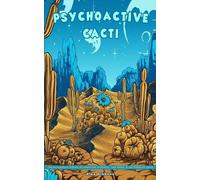 Alex Gibbons Psychoactive Cacti - The Psychedelic Effects Of Mescali (Tascabile)