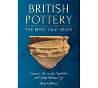Alex Gibson British Pottery: The First 3000 Years (Tascabile)