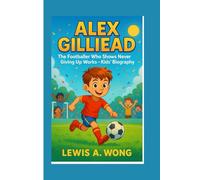 ALEX GILLIEAD: The Footballer Who Shows Never Giving Up Works-Kids' Biography
