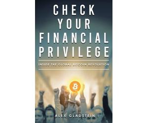 Alex Gladstein Check Your Financial Privilege (Copertina rigida)