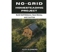 Alex Glenmore No-Grid Homesteading Projects (Tascabile)