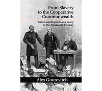 Alex Gourevitch From Slavery to the Cooperative Commonwealth (Tascabile)