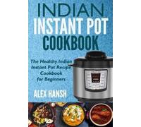 Alex Hansh Indian Instant Pot Cookbook (Tascabile)