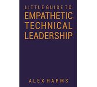 Alex Harms The Little Guide to Empathetic Technical Leadership (Tascabile)