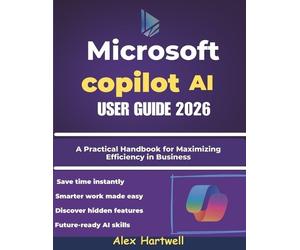 Alex Hartwell Microsoft Copilot AI User Guide 2026 (Tascabile)