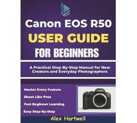 Alex Hartwell THE CANON EOS R50 USER GUIDE FOR BEGINNERS: A Practica (Tascabile)