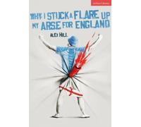 Alex Hill Why I Stuck a Flare Up My Arse for England (Tascabile) Modern Plays
