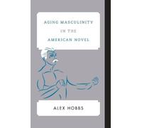 Alex Hobbs Aging Masculinity in the American Novel (Copertina rigida)
