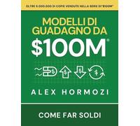 Alex Hormozi $100M Modelli di guadagno (Tascabile)