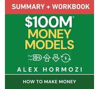 Alex Hormozi Alexander Hormoz $100M Money Models Summary and Workbo (Tascabile)