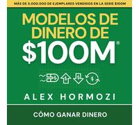 Alex Hormozi Modelos de dinero de $100 M (Tascabile)