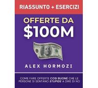 Alex Hormozi Offerte da $100M Riassunto e Manuale Degli Esercizi (Tascabile)