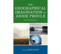 Alex Hunt The Geographical Imagination of Annie Proulx (Copertina rigida)