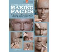Alex Irvine Ceramic Sculpture: Making Faces (Tascabile)