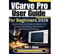 Alex J Cletus VCarve Pro User Guide for Beginners 2026 (Tascabile)