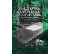 Alex J. Kay Exploitation, Resettlement, Mass Murder (Copertina rigida)