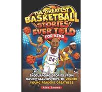 Alex James The Greatest Basketball Stories Ever Told for Kids (Tascabile)