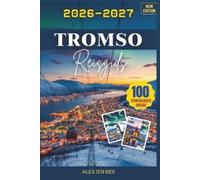 Alex Jen Rex R Reisgids Tromsø 2026-2027: Een gids voor lokale inzichten (Book)