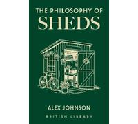 Alex Johnson The Philosophy of Sheds (Copertina rigida)