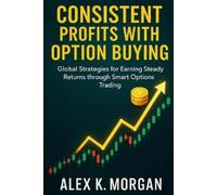 Alex K Morgan Consistent Profits with Option Buying (Tascabile)