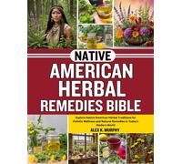 Alex K. Murphy NATIVE AMERICAN HERBAL REMEDIES BIBLE: Explore Native (Tascabile)