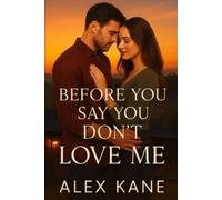 Alex Kane Before You Say You Don’t Love Me (Tascabile)
