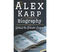 ALEX KARP BIOGRAPHY: Behind the Palantir Empire - The Rise of a Data-Driven Revolution