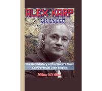 ALEX KARP BIOGRAPHY (The Edge of Intelligence ): The Untold Story of the World’s Most Controversial Tech Empire