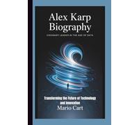 ALEX KARP BIOGRAPHY: Visionary leader in the age of data transforming the future of and innovation